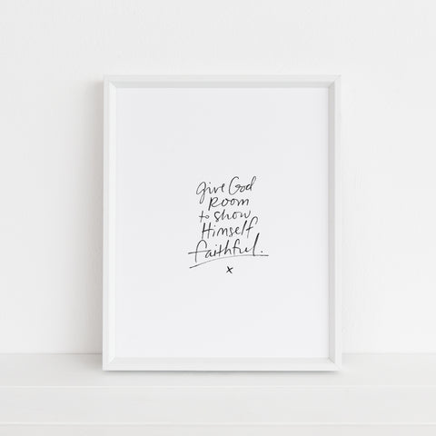 Give God Room to Show Himself Faithful | Art Print