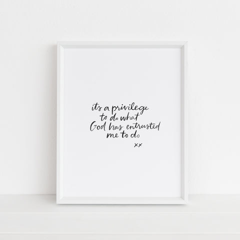 It's a Privilege to Do What God has Entrusted Me to Do | Art Print